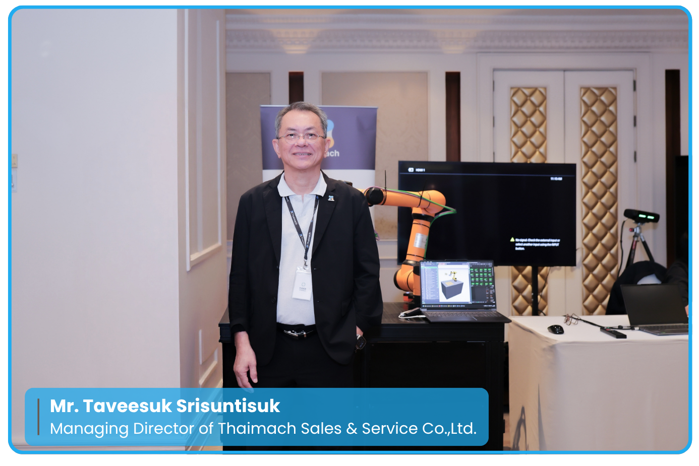 Mr. Taveesuk Srisuntisuk
Managing Director of Thaimach Sales & Service Co.,Ltd. คุณคุณทวีศักดิ์ ศรีสันติสุข กรรมการผู้จัดการ บริษัท ไทยแมค เซลส์ แอนด์ เซอร์วิส จำกัด